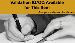 Validation IQ/OQ Available for this item. Ask your sales rep for details. Click to go to Contact Information